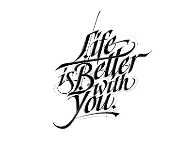Life is Better with You calligraphy design ink italic lettering life love society6 vector