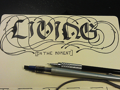 Living In The Moment black letter caligraphy hand lettering living moment typography