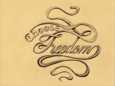 Choose Freedom: Final Sketch alexander brad typography