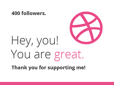 You are great. 400 ball dribbble followers logo mark pink support thank you