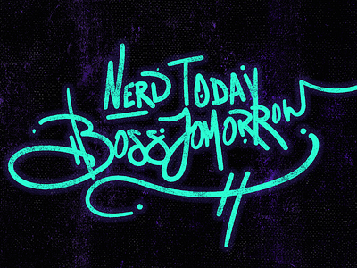 Nerd today, Boss tomorrow. 4 - 365 design grunge lettering quote texture type365 typography