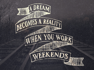 Work Weekends 12 - 365 banner design grunge halftone lettering quote texture type365 typography weekends work