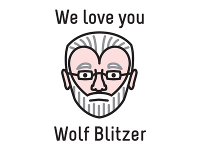 We Love You Wolf Blitzer Dribbble