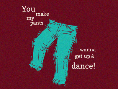 You Make My Pants Wanna Get Up & Dance comedian comedy pants podcast the todd glass show todd glass