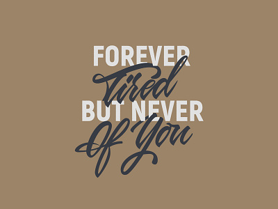 Forever Tired But Never Of You brown brush brush pen calligraphy font combination forever hand lettering lettering typography vintage