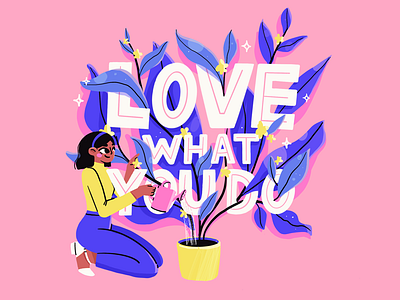 Love What You Do🌸 2d character design flat flowers girl happy hobby home illustration inspiration leaves love nature plants quote type art typogaphy