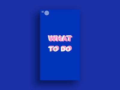 What to do app adobexd adobexduikit animation autoanimate blue colorful design design app madewithadobexd pink ux