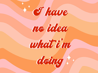 I have no idea what I'm doing! design graphic design illustration quotes typography wallpapers