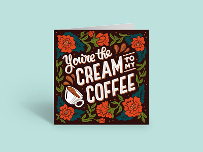 You're the cream to my coffee card coffee design foral greeting card illustration illustrator lettering typography