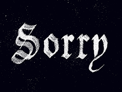 Sorry blackletter calligraphy halftone hand lettering sorry texture