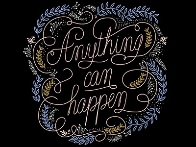 Anything can happen black floral flowers lettering quote typography