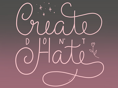 Create don’t hate flower illustration inspiring lettering pink script stars typography