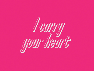 i carry your heart