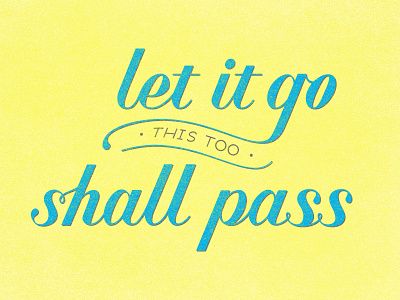 Let It Go (This too Shall Pass) hand lettering lettering lyrics