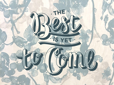 The Best is Yet to Come cursive hand drawn type hand lettering hand type lettering script