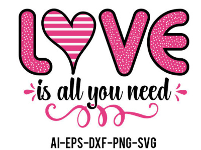 Valentine's Day SVG Design T-shirt Love Is All You Need design graphic design illustration svg