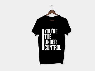 YOU'RE THE UNDER CONTROL - CUSTOME GRAPHICS TSHIRT DESIGN - GRAP