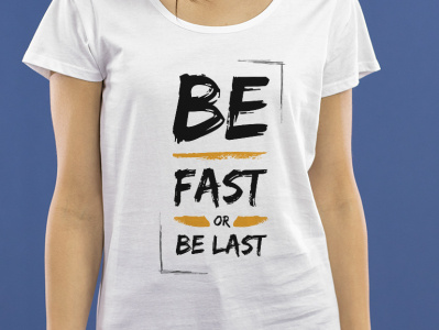 Be Fast or Be Last - T Shirt - Quote T Shirt Design - Motivation be fast or be last custom text t shirt eye catchy design girls t shirts men t shirts motivation phrase quote quote t shirt t shirt t shirts trendy t shirts typography t shirts women t shirts