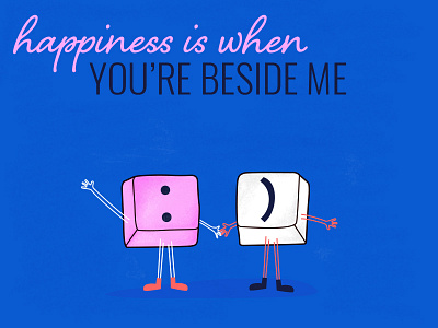 Happiness is when you're beside me