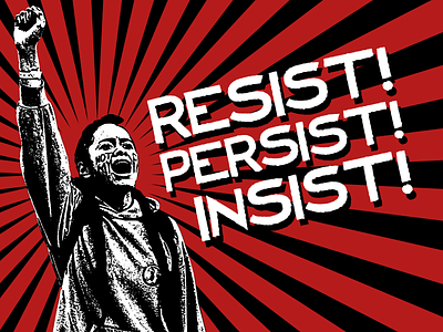 Resist, Persist, Insist design political politics protest social media