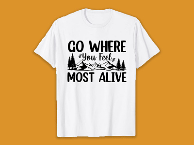 Go where you feel most alive SVG T-Shirt design design hiking hiking t shirt illustration svg svg design svg t shirt t shirt t shirt design