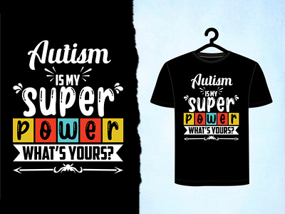 Autism Is My Super Power What's Yours T shirt Design