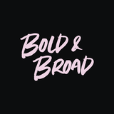 Bold & Broad