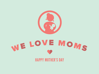 We ♥ Moms day moms mothers