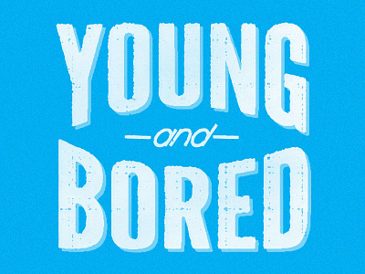 Young and Bored lettering texture type typography vintage