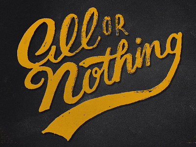 All Or Nothing hand drawn lettering texture type typography vintage