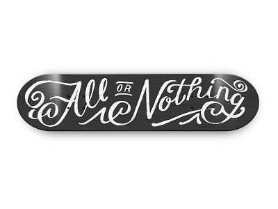 All or Nothing Deck [WIP] hand drawn lettering skateboard texture type typography vintage