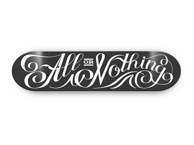 All or Nothing [WIP] lettering script skateboard type typography