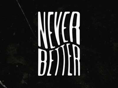 Never Better lettering texture type typography warp