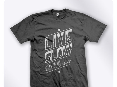 Live Slow Die Whenever apparel t shirt tshirt typography