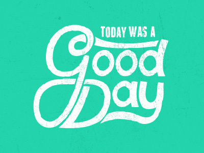 Today was a Good Day. drawn hand hand drawn type typography