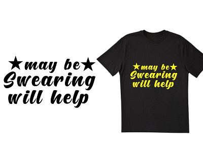 May be swearing will help t shirt best t shirt chilligraphy dribble best t shirt dribble typography famous mom quates quates r shirt simple design simple t shirt design t shirt typography t shirt