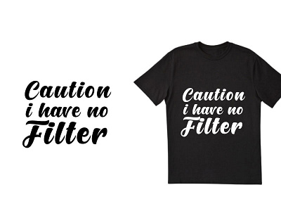 Caution i have no filter t shirt design best best t shirt chilligraphy design design typography dribble best t shirt dribble typography good mom motivational quates simple t shirt design svg svg design tshirt typography t shirt