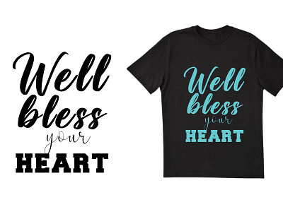 Well bless your heart T SHIRT best t shirt chilligraphy design dribble best t shirt dribble typography good looking motivational quates simple t shirt simple t shirt design tshirt typography t shirt