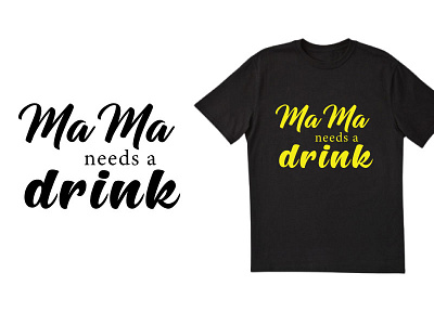 MAMA NEEDS A DRINK T SHIRT best t shirt chilligraphy dribble best t shirt dribble typography drink motivational quates simple t shirt design t shirt tshirt typography t shirt