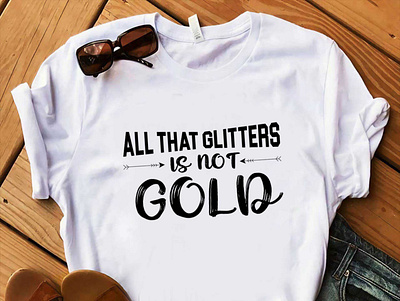 All that glitters is not gold t shirt design best t shirt design dribble best t shirt dribble typography simple t shirt design tshirt typography t shirt