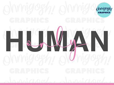 “Only Human” Typography Sublimation PNG Design branding cricut design etsy graphic design illustration png sublimation text typography