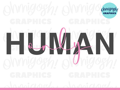 “Only Human” Typography Sublimation PNG Design