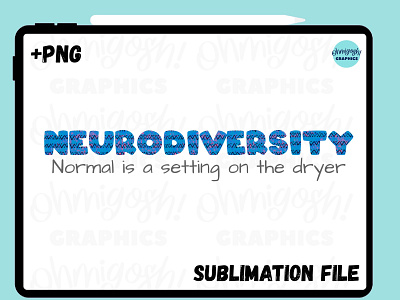 Neurodiversity, Normal is a Setting on the Dryer Sublimation PNG