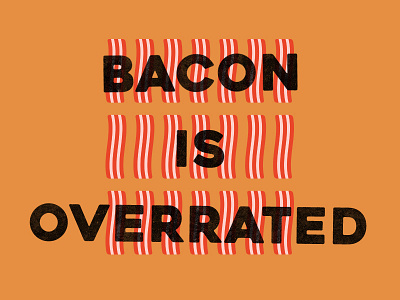 Bacon is Overrated bacon design food icon overrated thought type typography