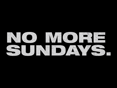 NO MORE SUNDAYS. design football nfl sunday typography