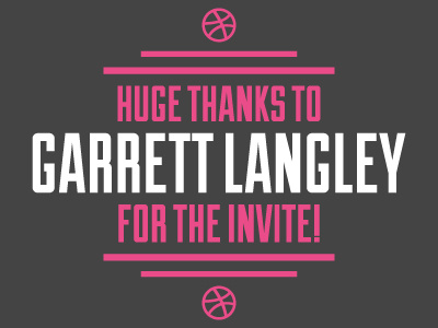 Thanks Garrett Langley!! dribbble invite thanks