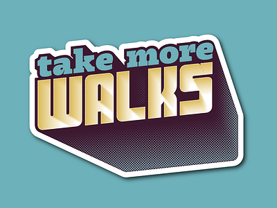 take more walks 3d designers halftone inspiration lettering sticker takeaway walks