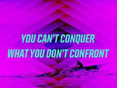 You Can't Conquer What You Don't Confront confront conquer purple surfer teal typography united