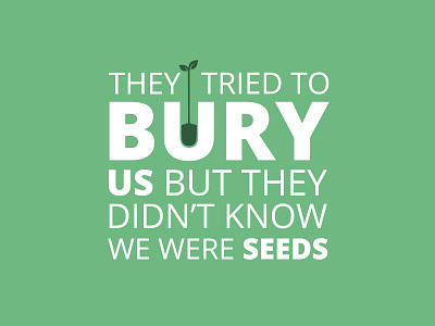 They Tried To Bury Us font green icon plant quotes