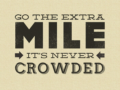 Go The Extra Mile. It's Never Crowded.